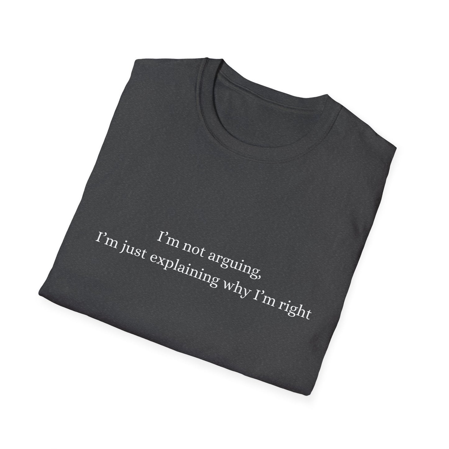 "I'm Not Arguing, I'm Just Explaining Why I'm Right"