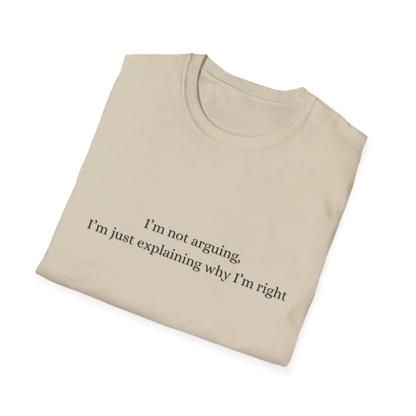 "I'm Not Arguing, I'm Just Explaining Why I'm Right"