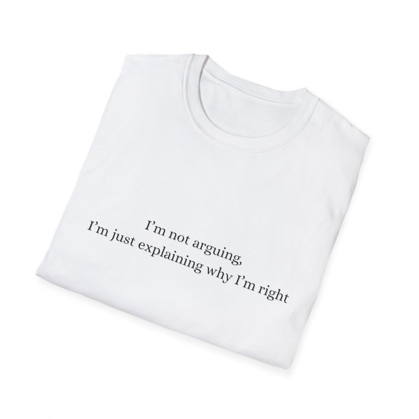 "I'm Not Arguing, I'm Just Explaining Why I'm Right"