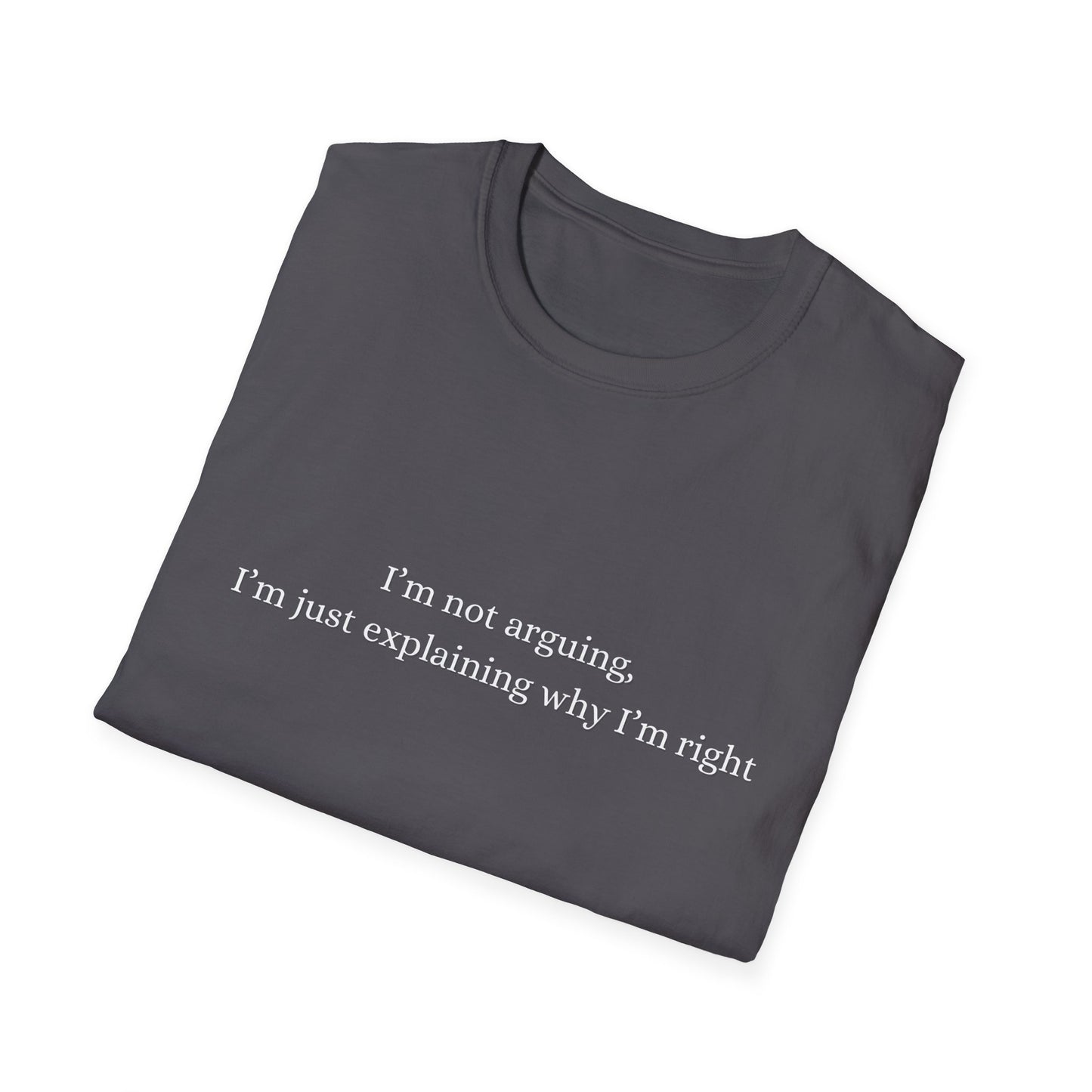 "I'm Not Arguing, I'm Just Explaining Why I'm Right"