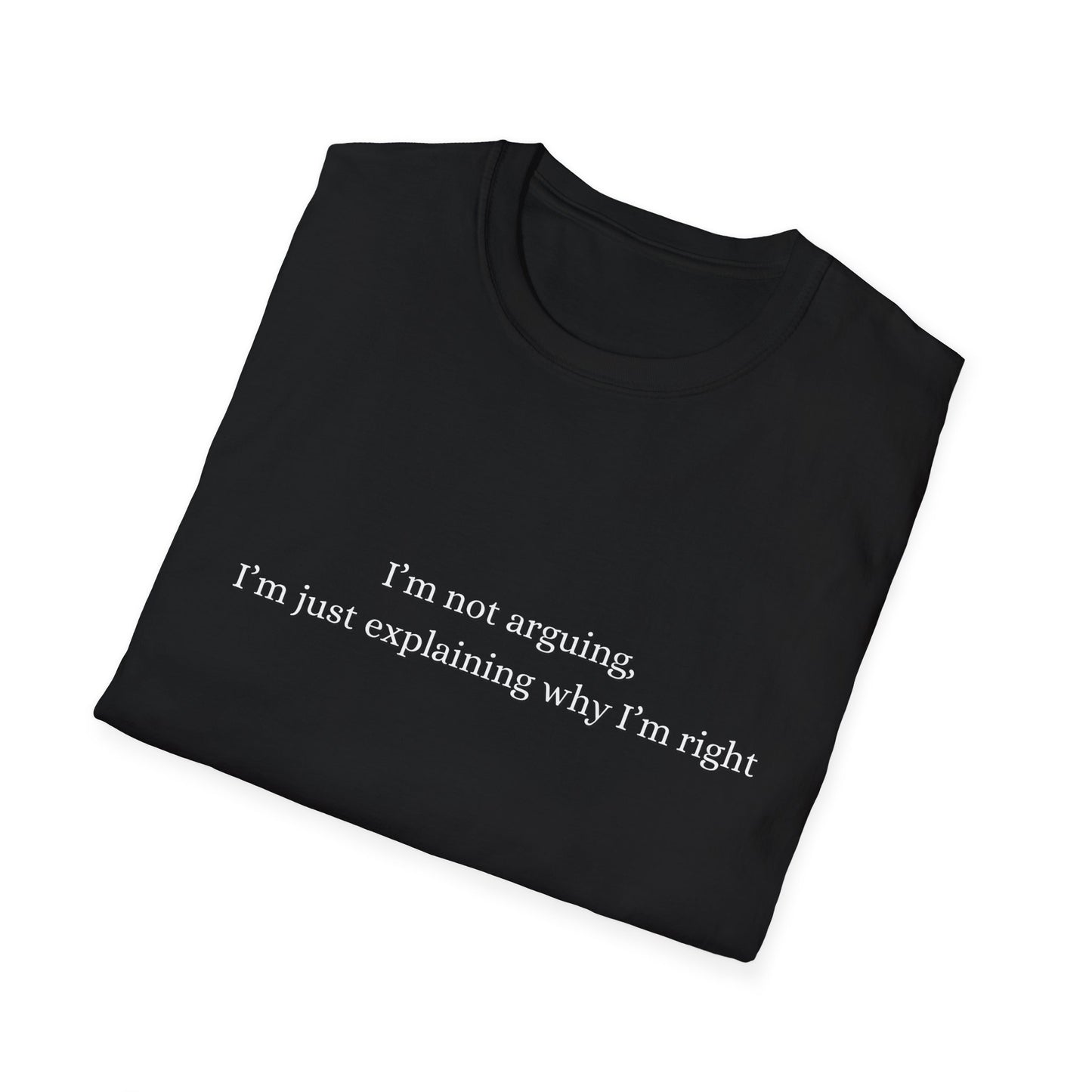 "I'm Not Arguing, I'm Just Explaining Why I'm Right"