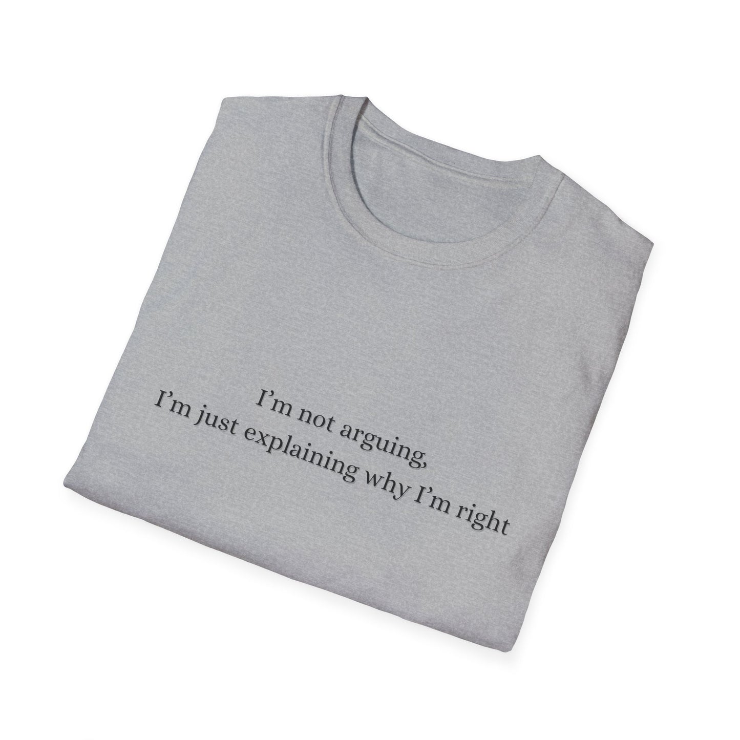 "I'm Not Arguing, I'm Just Explaining Why I'm Right"