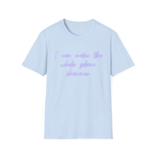 Unisex Softstyle T-Shirt - "I Can Make The Whole Place Shimmer" - Casual Vibes for Everyday Confidence