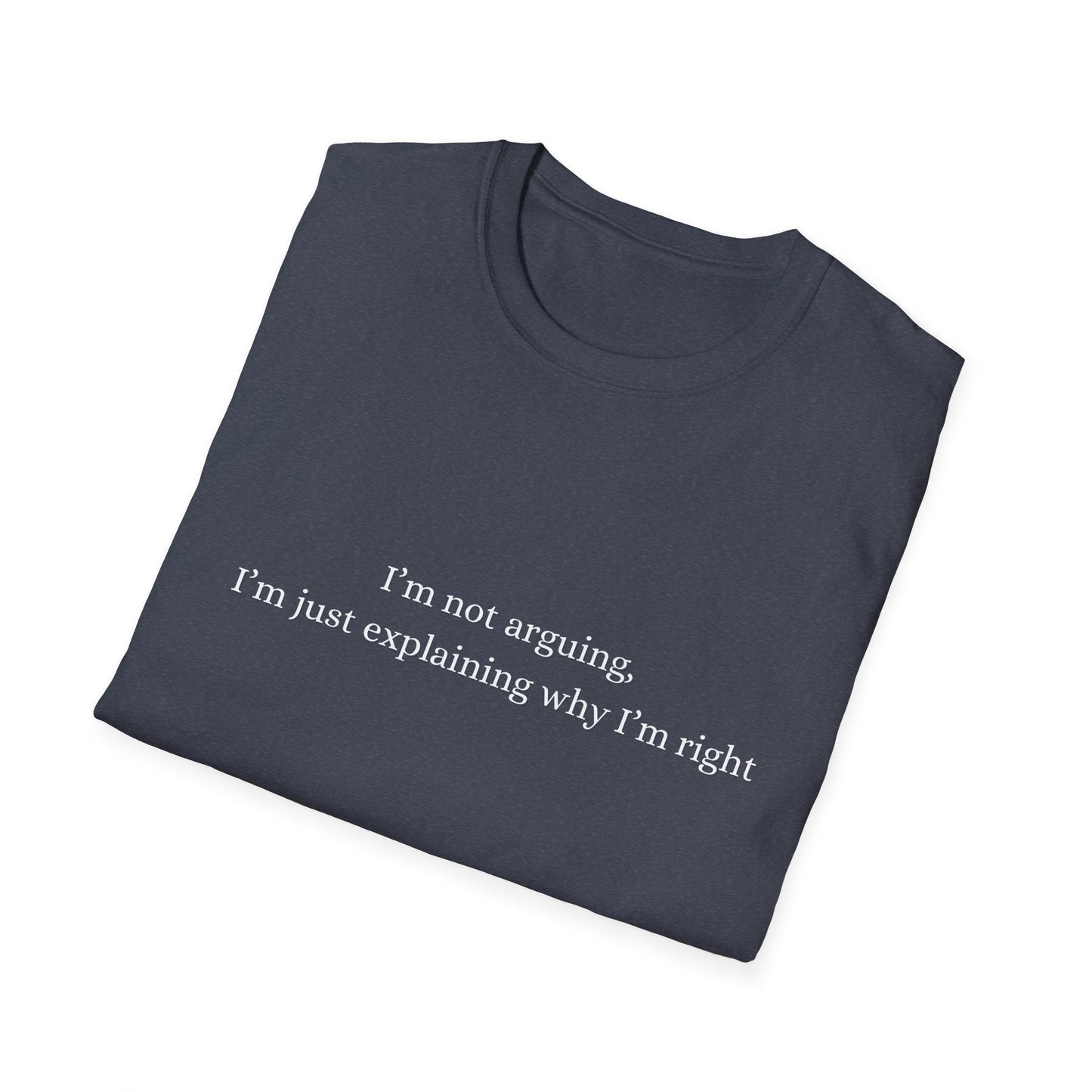 "I'm Not Arguing, I'm Just Explaining Why I'm Right"